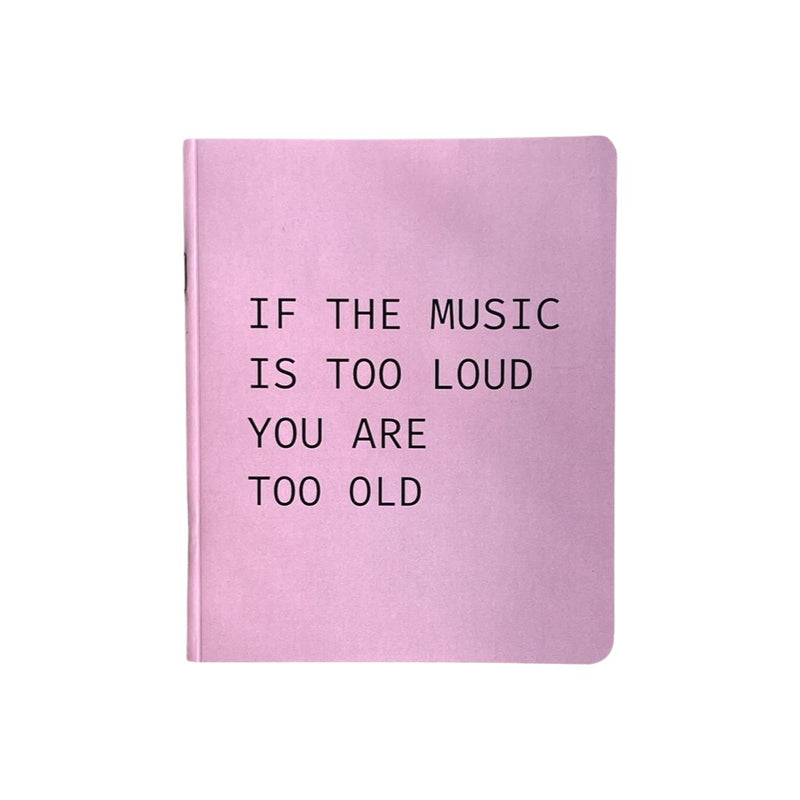 If The Music Is Too Loud You Are Too Old Notebook