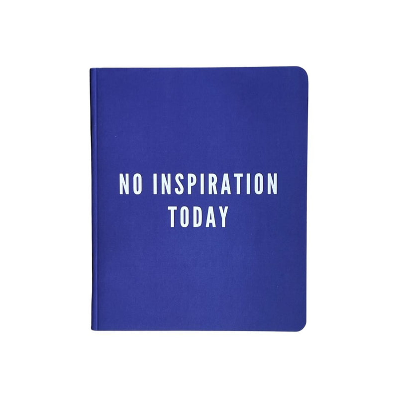 No Inspiration Today Notebook